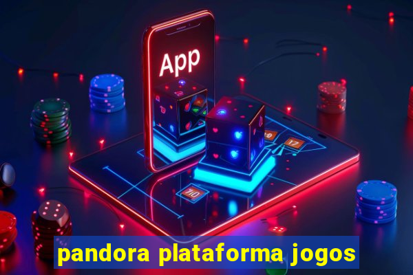 pandora plataforma jogos